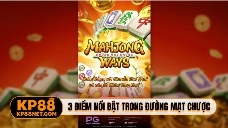 3 điểm nổi bật trong Đường Mạt Chược