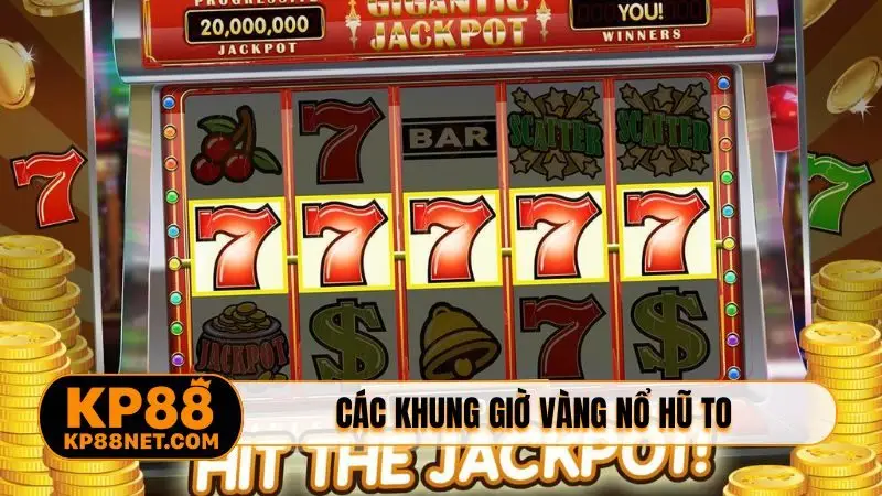 Các khung giờ vàng nổ hũ to