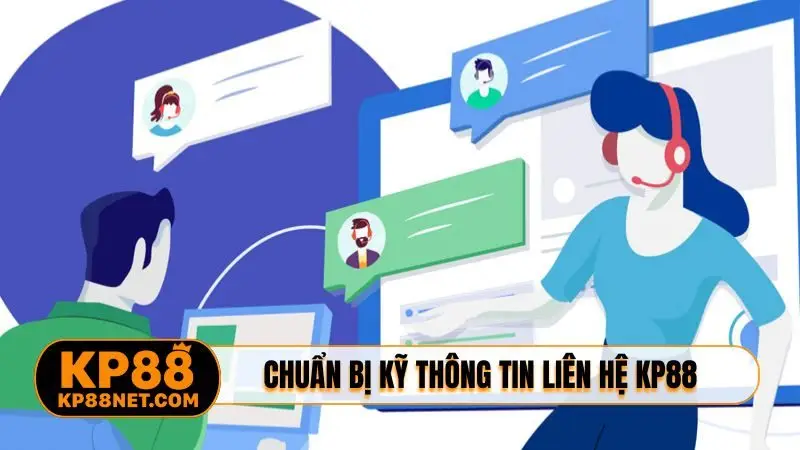 Chuẩn bị kỹ thông tin liên hệ KP88