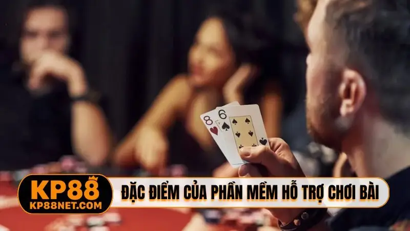 Đặc điểm hấp dẫn của phần mềm hỗ trợ chơi bài