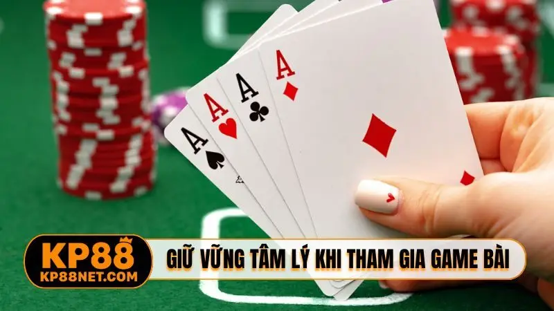 Giữ vững tâm lý khi tham gia game bài
