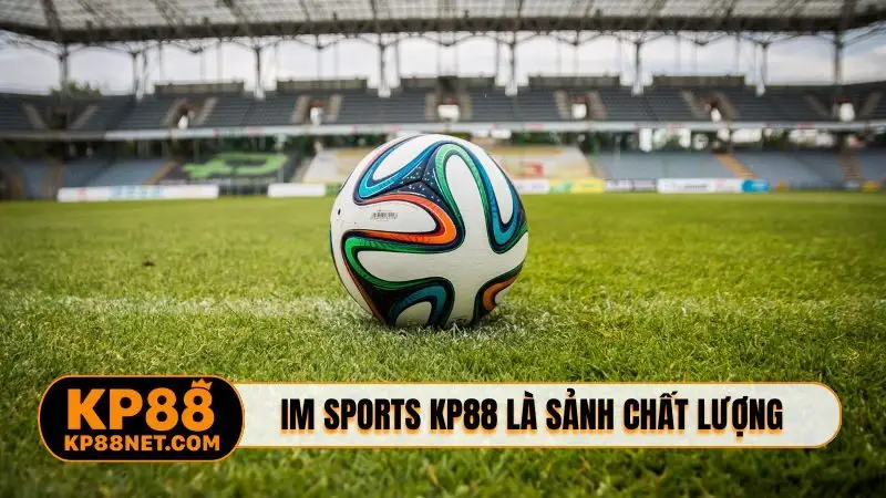 IM Sports KP88 là sảnh cược chất lượng