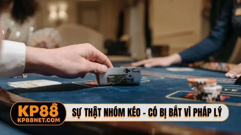 Sự thật nhóm kéo - Có bị bắt vì pháp lý