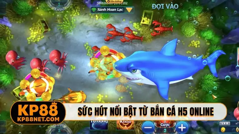 Sức hút nổi bật từ bắn cá h5 online