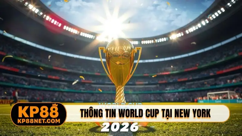 Thông tin chung kết World Cup tại New York