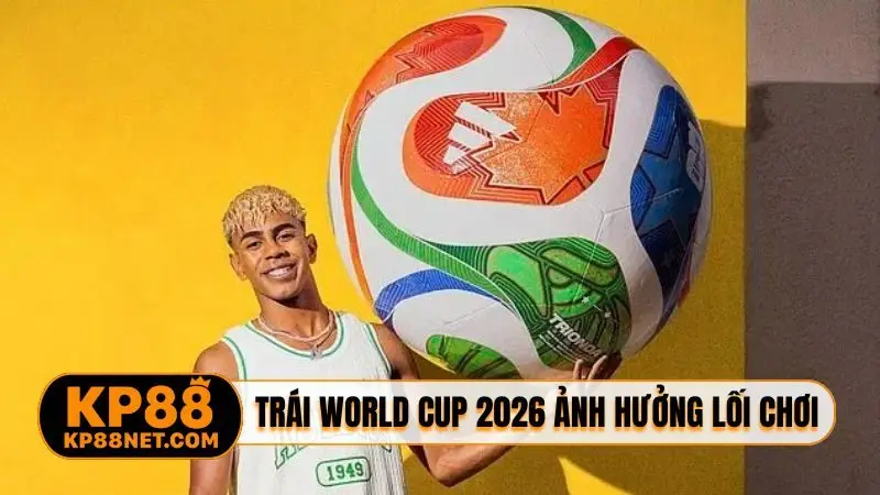 Trái bóng chính thức World Cup 2026 ảnh hưởng đến lối chơi
