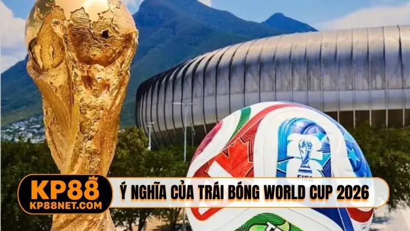 Ý nghĩa chính của trái bóng chính thức World Cup 2026